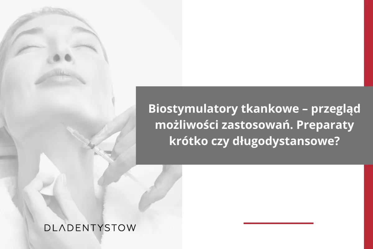 Biostymulatory tkankowe – przegląd możliwości zastosowań. Preparaty krótko czy długodystansowe?