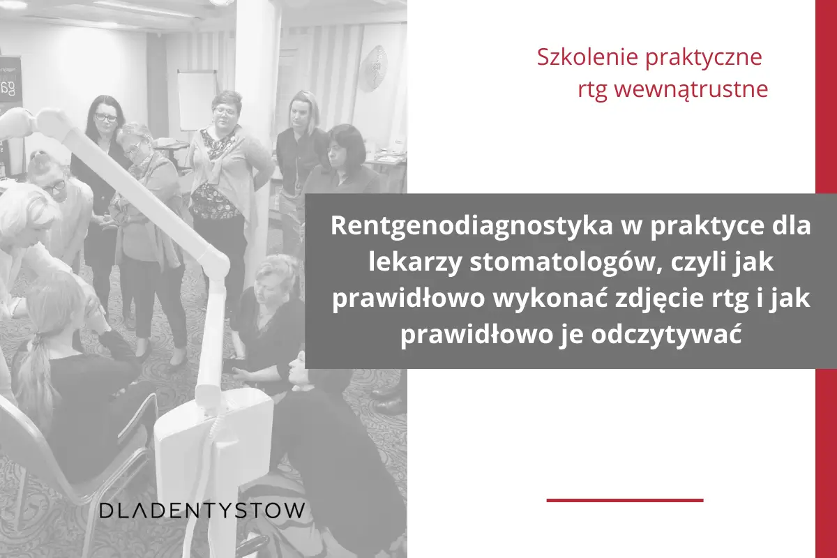 Rentgenodiagnostyka w praktyce dla lekarzy stomatologów, czyli jak prawidłowo wykonać zdjęcie rtg i jak prawidłowo je odczytywać